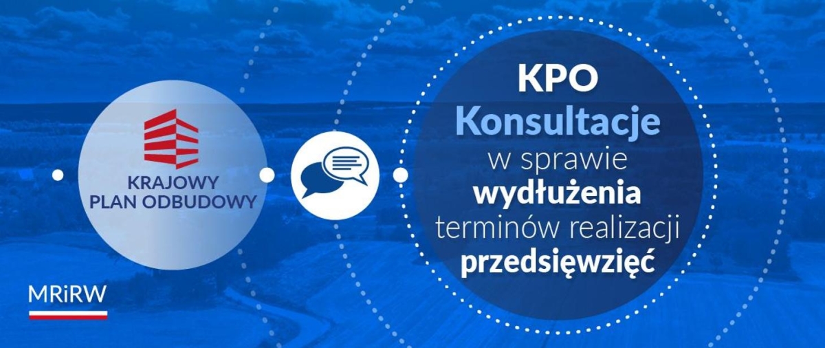 KPO: trwają konsultacje społeczne projektu wydłużającego termin realizacji przedsięwzięć