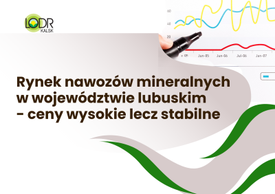 Rynek nawozów mineralnych w woj. Lubuskim – ceny wysokie lecz stabilne